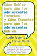 Como Hablar para que los Adolescentes Escuchen y Como Escuchar para que los Adolescentes Hablen (Spanish Edition)