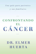 Confrontando El Cancer: Una Guia Complete Para Pacientes Y Sus Familiares (Spanish Edition)